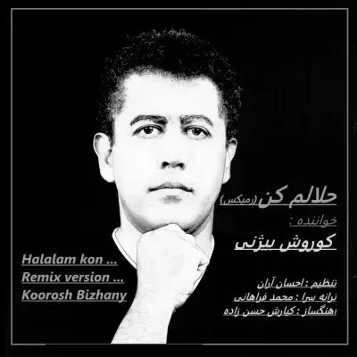 Koorosh Bizhany – Halalam Kon (Remix) Koorosh Bizhany – Halalam Kon (Remix)