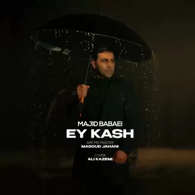 Majid Babaei – Ey Kash Majid Babaei – Ey Kash