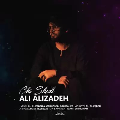 دانلود آهنگ علی علیزاده به نام چی شدی دانلود آهنگ علی علیزاده به نام چی شدی