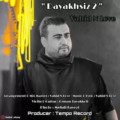 دانلود آهنگ وحید ان لاو به نام دایاخسیز ۲ دانلود آهنگ وحید ان لاو به نام دایاخسیز ۲