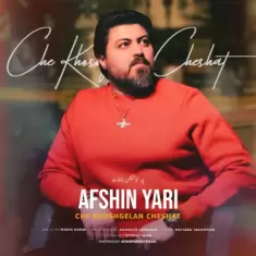 Afshin Yari – Che Khoshgelan Cheshat