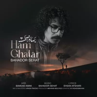 Bahador Sehat – Ham Ghatar Bahador Sehat – Ham Ghatar