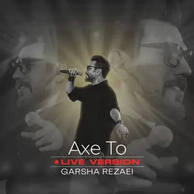 Garsha Rezaei – Axe To (Live Version) Garsha Rezaei – Axe To (Live Version)