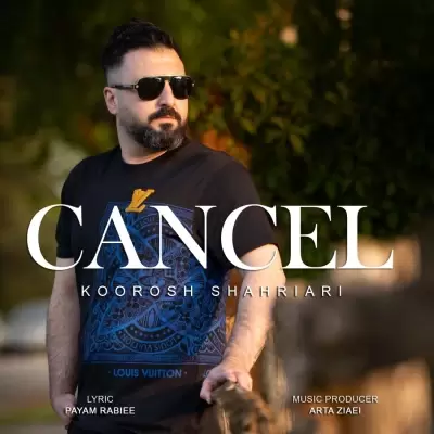 Koorosh Shahriari – Cancel Koorosh Shahriari – Cancel
